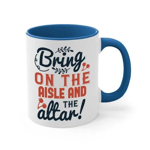 Bring on the aisle and the altar 78#- bride-Mug / Coffee Cup