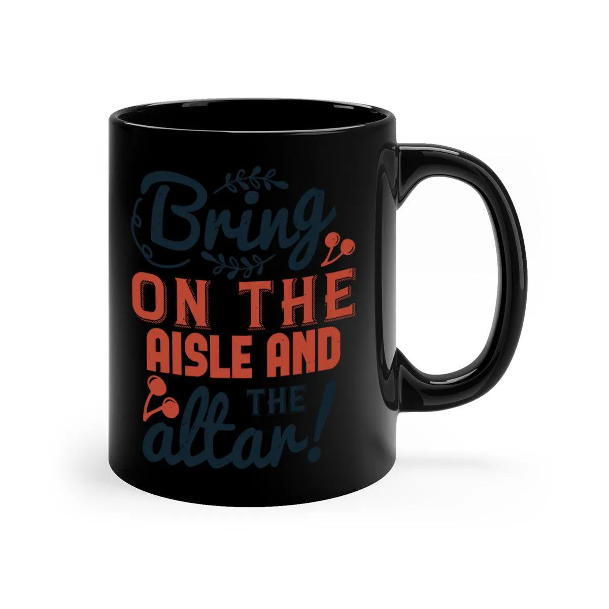 Bring on the aisle and the altar 78#- bride-Mug / Coffee Cup