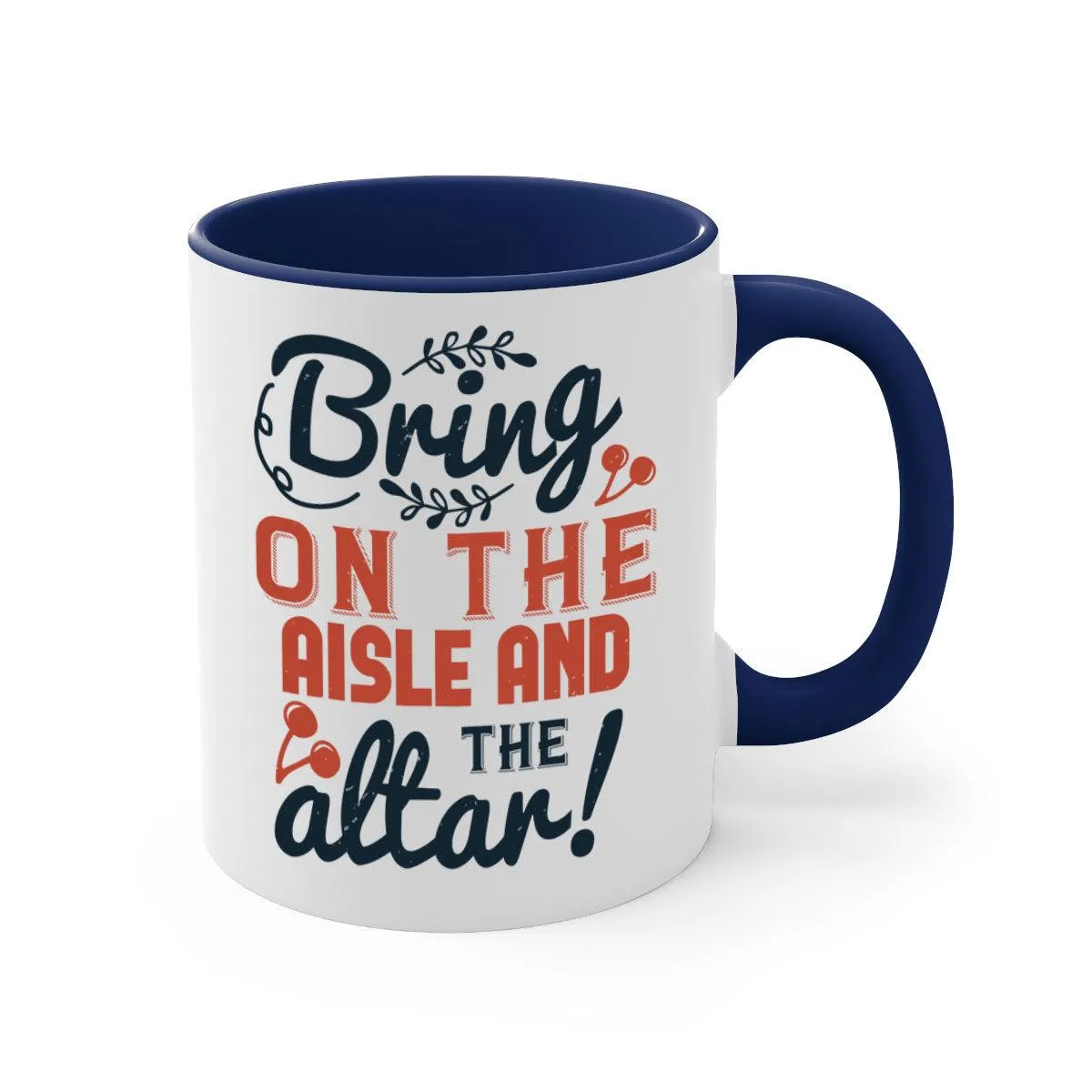 Bring on the aisle and the altar 78#- bride-Mug / Coffee Cup