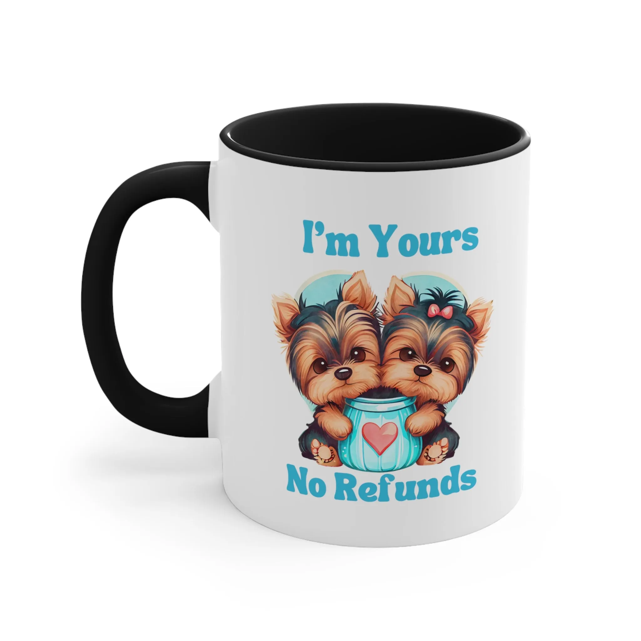 I'm Yours No Refunds - Cute Dogs Custom Coffee Mug 11oz | Personalized Funny Dog Lover Gift