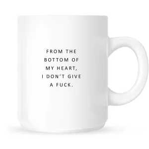 Mug - From the Bottom of My Heart, I Don't Give a Fuck