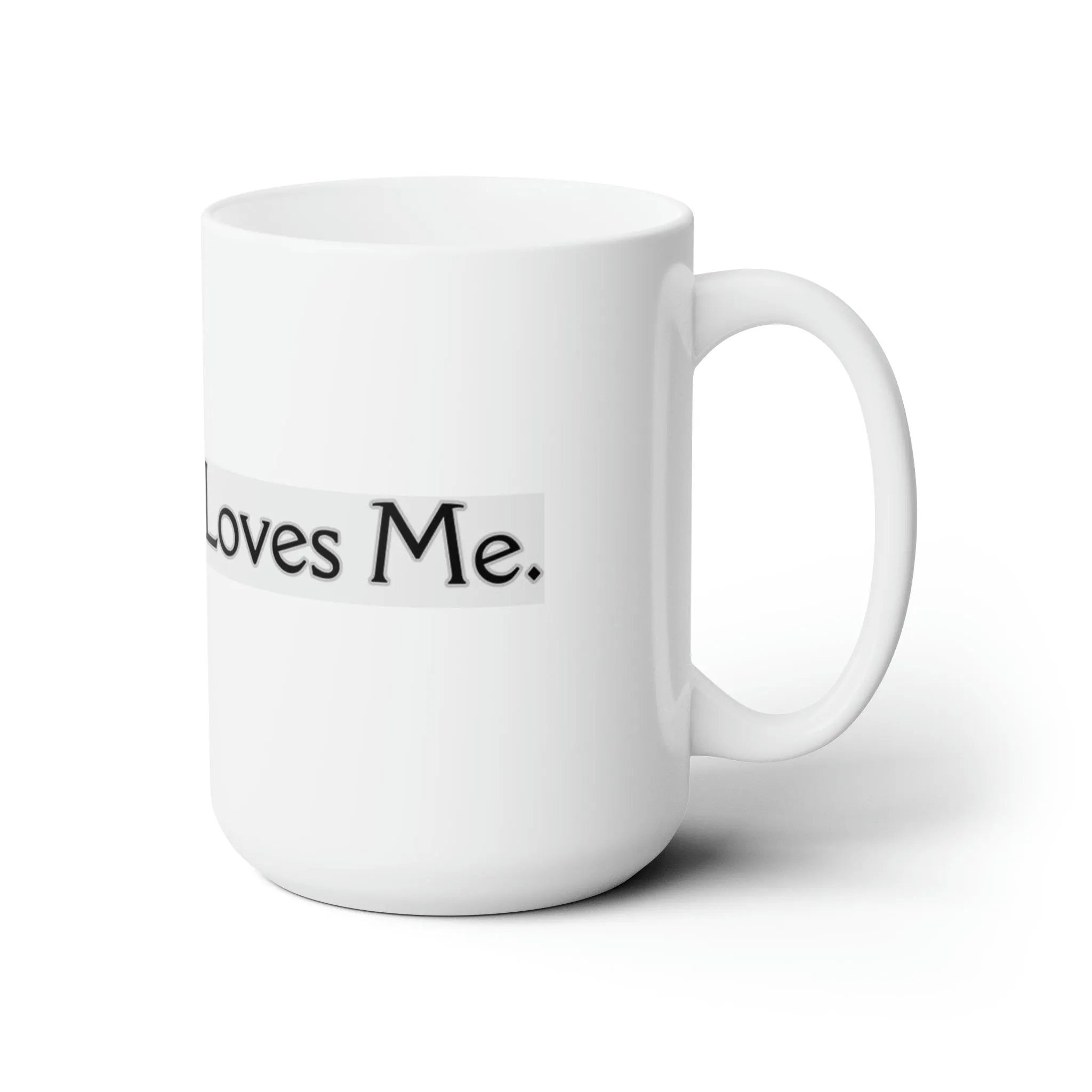 My Coffee Loves Me. Ceramic Mug 15oz