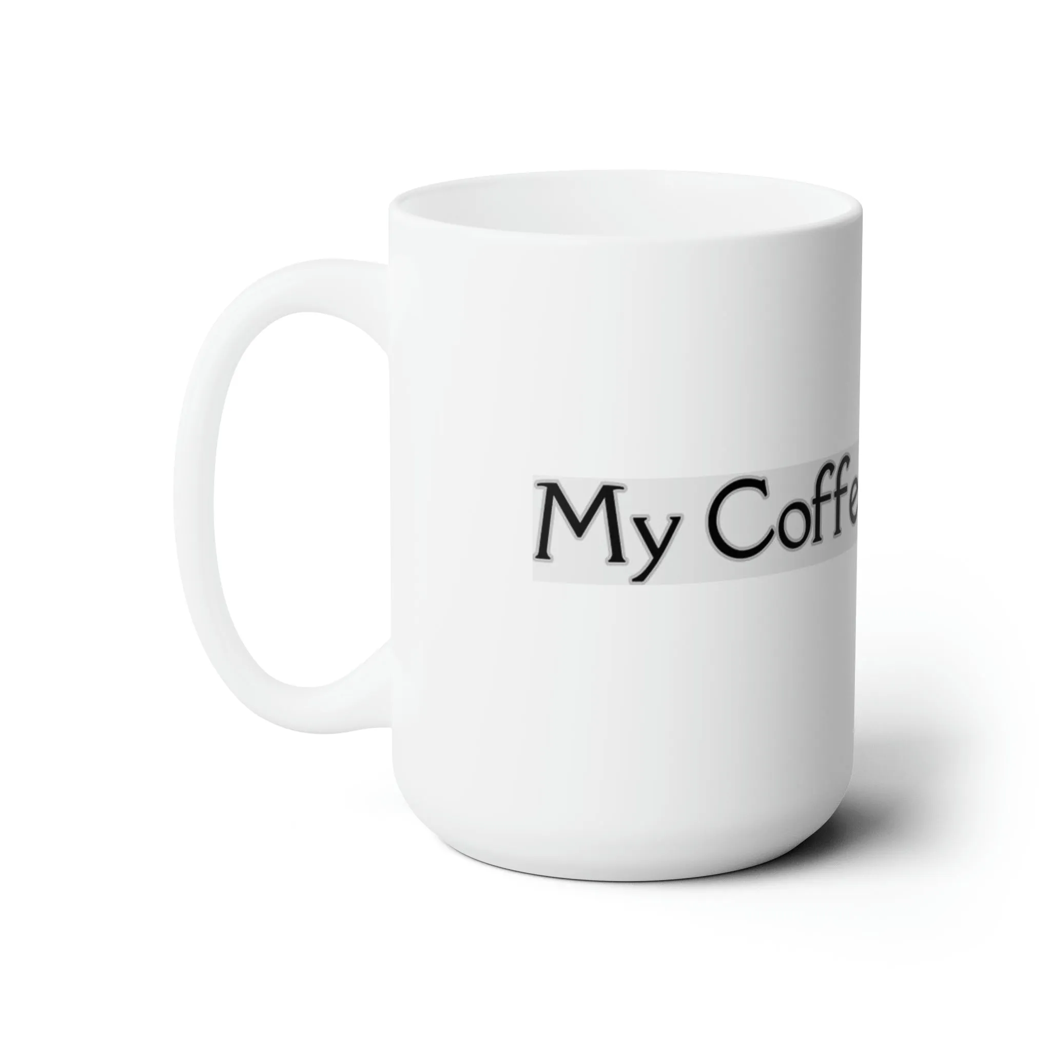 My Coffee Loves Me. Ceramic Mug 15oz